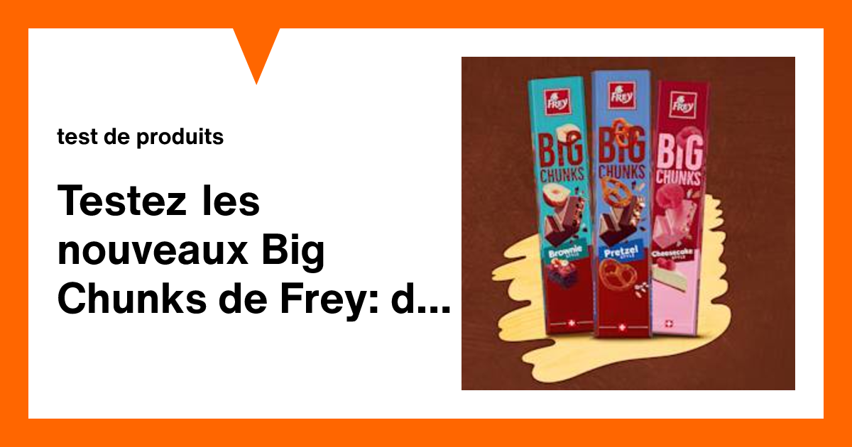 Testez les nouveaux Big Chunks de Frey: du chocolat avec du mordant ...